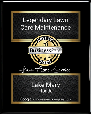 Best of BusinessRate 2025 plaque: Legendary Lawn Care Maintenance, Lawn Care Service, Lake Mary, Florida